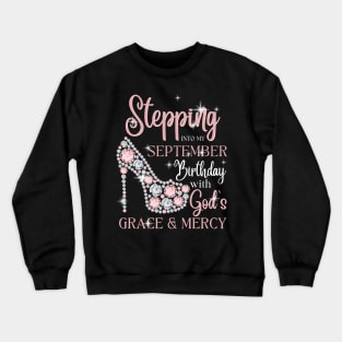 Stepping Into My September Birthday With God's Grace & Mercy Crewneck Sweatshirt